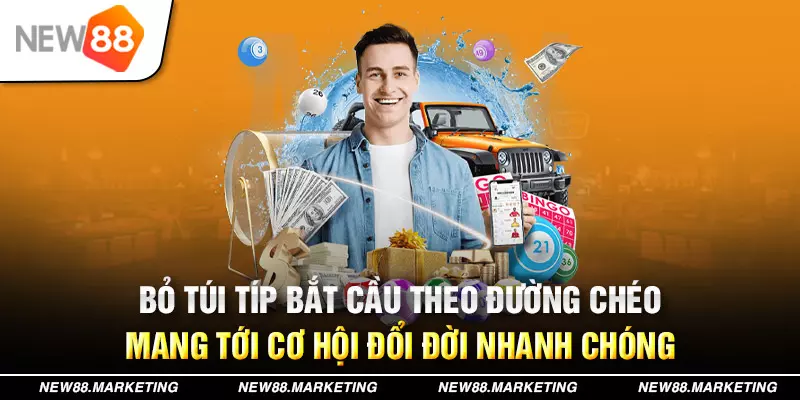 Bỏ túi típ bắt cầu theo đường chéo mang tới cơ hội đổi đời nhanh chóng 