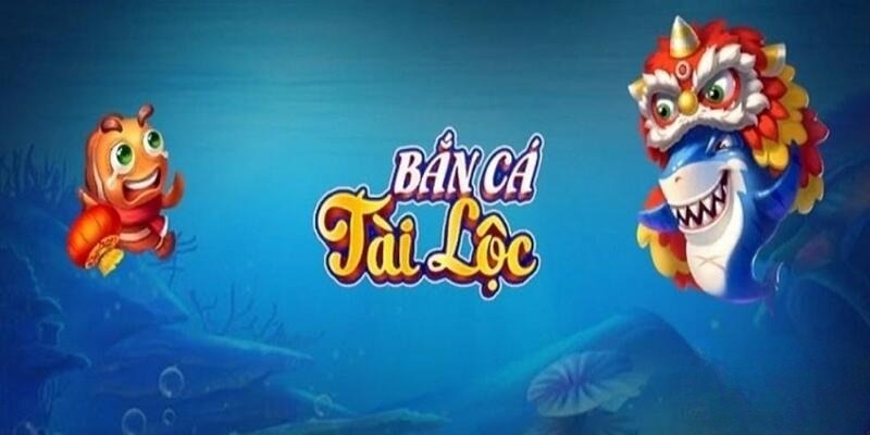 Bắn Cá Vua Tài Lộc